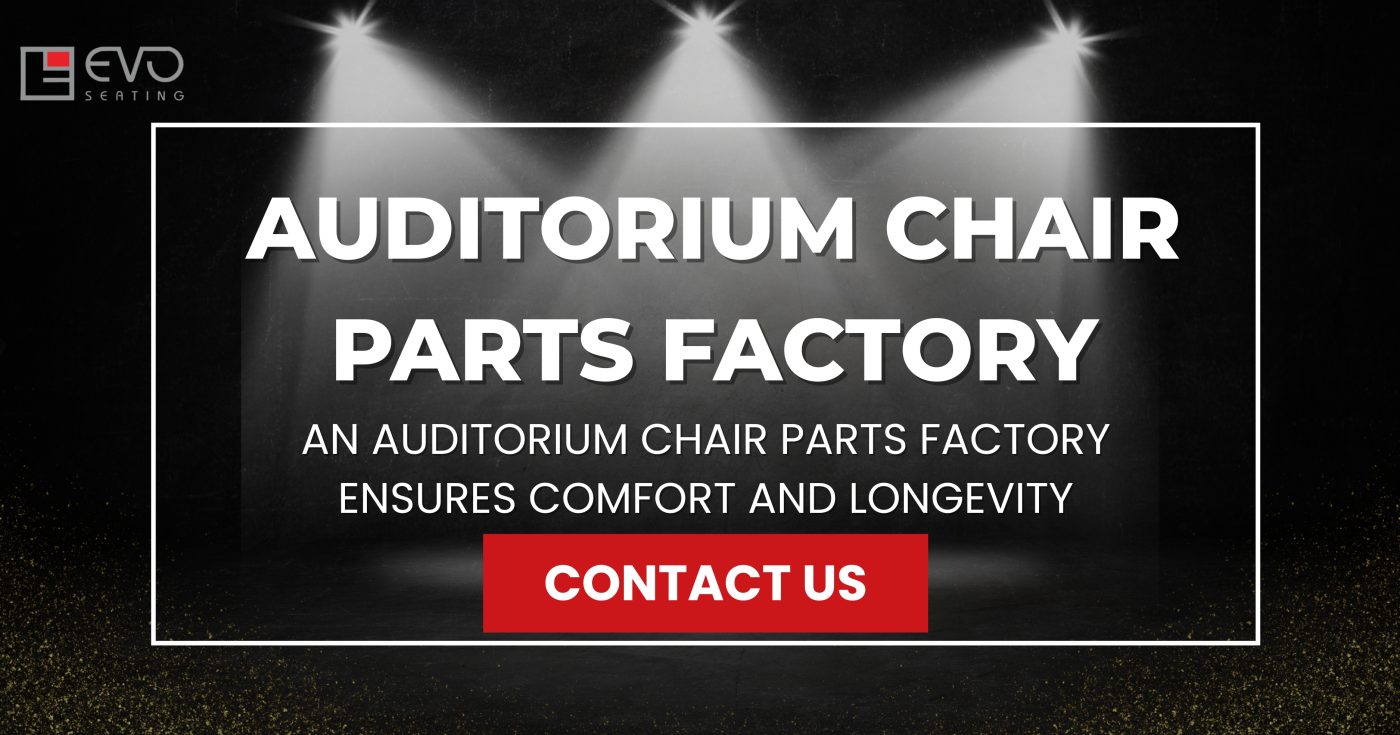 An Auditorium Chair Parts Factory Ensures Comfort and Longevity