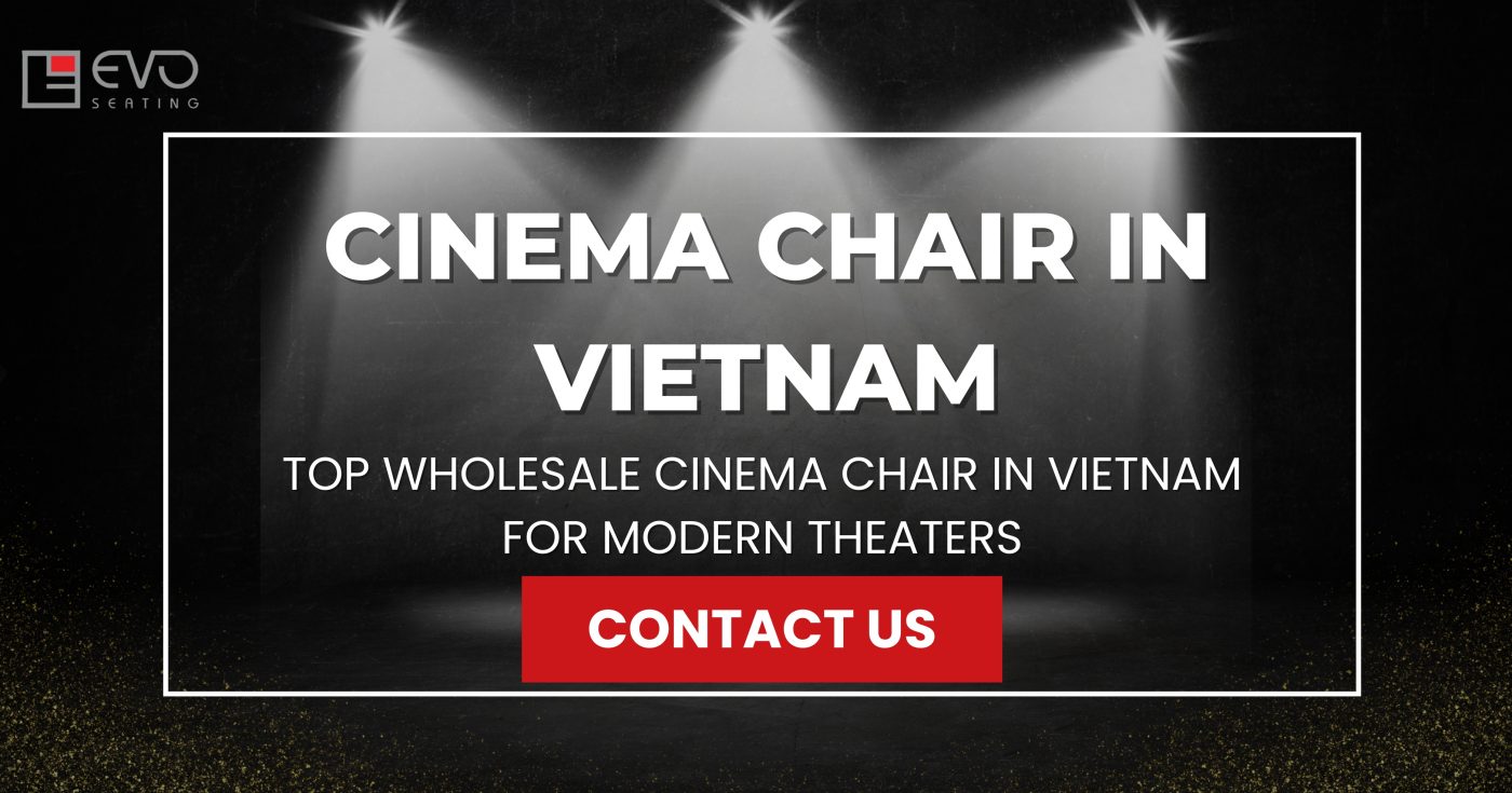 Top Wholesale Cinema Chair in Vietnam for Modern Theaters