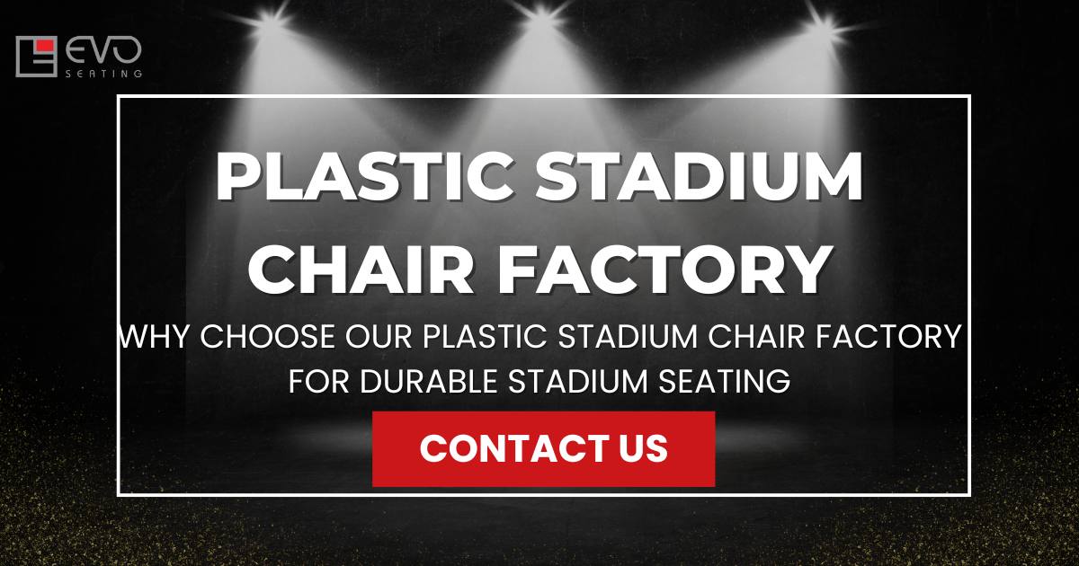 Why choose our plastic stadium chair factory for durable stadium seating